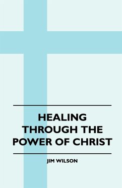 Healing Through The Power Of Christ - Wilson, Jim