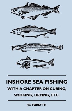 Inshore Sea Fishing - With A Chapter On Curing, Smoking, Drying, Etc.