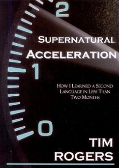 Supernatural Acceleration: How I Learned a Second Language in Less Than Two Months - Rogers, Tim