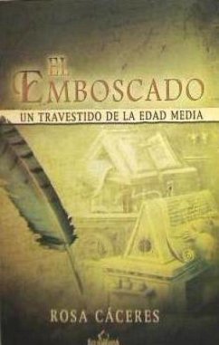 El emboscado : un travestido de la Edad Media - Cáceres, Rosa; Cáceres Hidalgo de Cisneros, Rosa