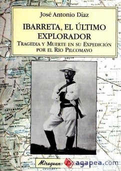 Ibarreta, el último explorador : tragedia y muerte en su expedición por el río Pilcomayo - Díaz Sáez, José Antonio; Sáez Díaz, Antonia