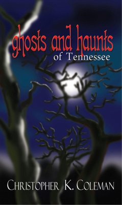 Ghosts and Haunts of Tennessee - Coleman, Christopher K
