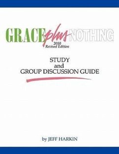 Grace Plus Nothing Study and Group Discussion Guide - Harkin, Jeff