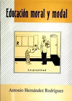 Educación moral y modal - Hernández Rodríguez, Antonio; Rodríguez Hernández, Antonio José