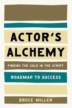 Actor's Alchemy: Finding the Gold in the Script - Miller, Bruce