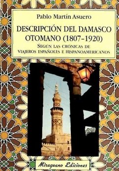 Descripción del Damasco otomano (1807-1920) según las crónicas de viajeros españoles e hispanoamericanos - Martín Asuero, Pablo