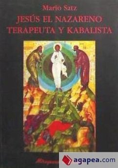 Jesús el Nazareno : terapeuta y kabalista - Satz, Mario; Satz Tetelbaum, Mario