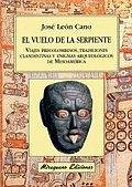 Cover El vuelo de la serpiente. Viajes precolombinos tradiciones clandestinas y enigmas arqueológicos de Mesoamérica