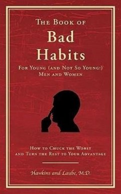 The Book of Bad Habits for Young (and Not So Young!) Men and Women: How to Chuck the Worst and Turn the Rest to Your Advantage - Hawkins, Frank C.; Laube, Greta L.