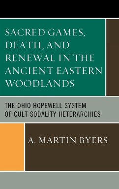 Sacred Games, Death, and Renewal in the Ancient Eastern Woodlands - Byers, A. Martin