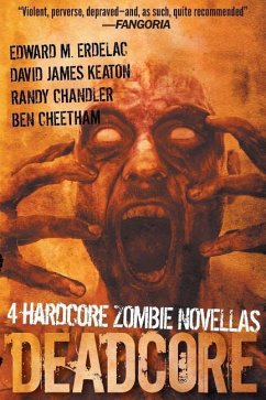 Deadcore: 4 Hardcore Zombie Novellas - Keaton, David James; Erdelac, Edward M.; Cheetham, Ben