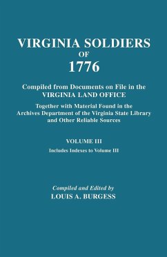 Virgina Soldiers of 1776. Compiled from Documents on File in the Virginia Land Office. in Three Volumes. Volume III