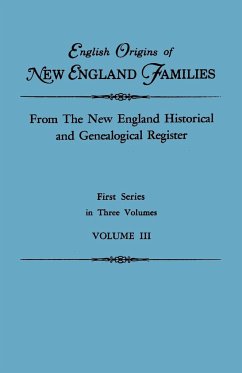 English Origins of New England Families. from the New England Historical and Genealogical Register. First Series, in Three Volumes. Volume III