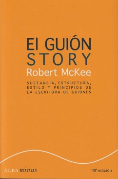 El guión : sustancia, estructura, estilo y principios de la escritura de guiones - Mckee, Robert