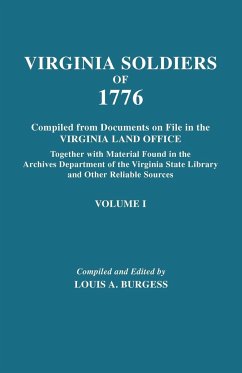 Virginia Soldiers of 1776. Compiled from Documents on File in the Virginia Land Office. in Three Volumes. Volume I