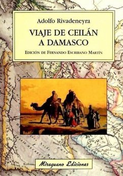 Viaje de Ceilán a Damasco, Golfo Pérsico, Mesopotamia, ruinas de Babilonia, Nínive y Palmira y cartas sobre la Siria y la isla de Ceilán - Rivadeneyra, Adolfo; Escribano Martín, Fernando