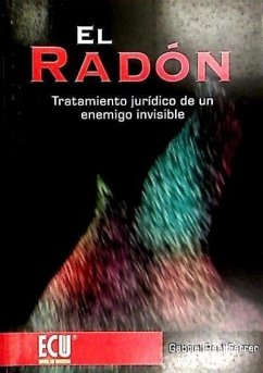 El radón : tratamiento jurídico de un enemigo invisible - Real Ferrer, Gabriel