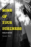 None of Your Business None of Your Business