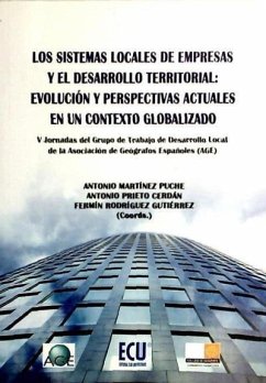 Los sistemas locales de empresas y el desarrollo territorial : evolución y perspectivas actuales en un contexto globalizado - Rodríguez Gutiérrez, Fermín; Martínez Puche, Antonio; Prieto Cerdán, Antonio