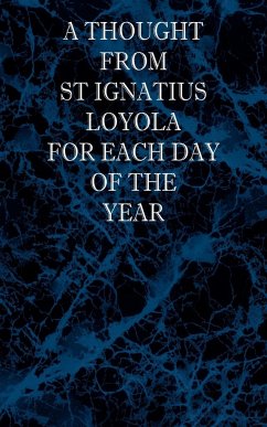 A Thought From St Ignatius Loyola for Each Day of the Year - Loyola, St Ignatius