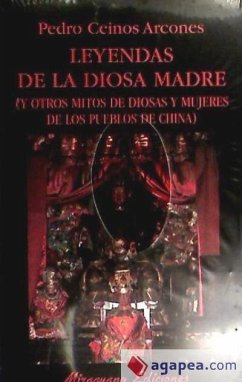 Leyendas de la diosa madre : y otros mitos de diosas y mujeres de los pueblos de China - Ceinos, Pedro