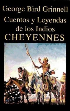 Cuentos y leyendas de los indios cheyenne - Grinnell, George Bird