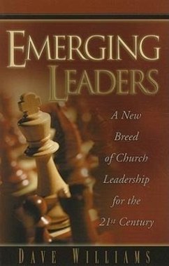 Emerging Leaders: A New Breed of Church Leadership for the 21st Century - Williams, Dave