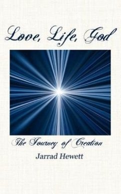 Love, Life, God: The Journey of Creation - Hewett, Jarrad