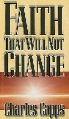 Faith That Will Not Change - Capps, Charles