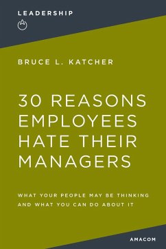 30 Reasons Employees Hate Their Managers - Katcher, Bruce L. PH. D.