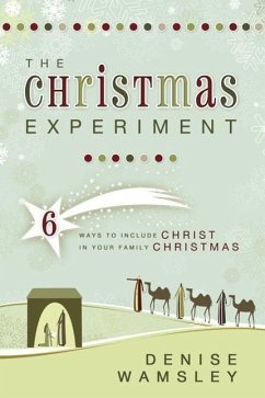 The Christmas Experiment: 6 Ways to Include Christ in Your Family Christmas - Wamsley, Denise