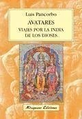 Avatares : viajes por la India de los dioses - Pancorbo López, Luis