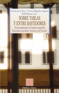 Sobre tablas y entre bastidores. Acercamientos al teatro español. Homenaje al profesor Antonio Lara Pozuelo