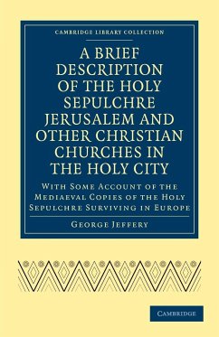 A Brief Description of the Holy Sepulchre Jerusalem and Other Christian Churches in the Holy City - Jeffery, George