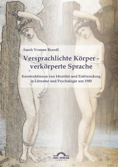 Versprachlichte Körper - verkörperte Sprache: Konstruktionen von Identität und Entfremdung in Literatur und Psychologie um 1900 - Brandl, Sarah Y.