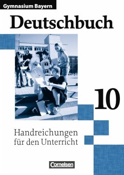 Deutschbuch 10 Handreichungen für den Unterricht, Gymn. Bayern - Wilhelm Matthiessen, Bernd Schurf, Wieland Zirbs