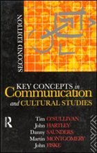 Key Concepts in Communication and Cultural Studies - Fiske, John / Hartley, John / Montgomery, Martin / O'Sullivan, Tim / Saunders, Danny