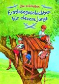 Die schönsten Erstlesegeschichten für clevere Jungs Die schönsten Erstlesegeschichten für clevere Jungs