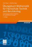 Übungsbuch Mathematik für Fachschule Technik und Berufskolleg: Anwendungsorientierte Aufgaben mit ausführlichen Lösungen