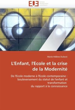 L'Enfant, l'Ecole Et La Crise de la Modernité - Dubost, Marie-Hélène