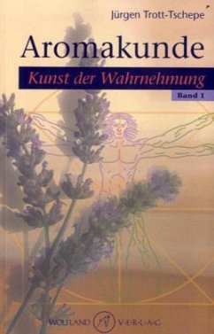 Aromakunde, Kunst der Wahrnehmung - Trott-Tschepe, Jürgen