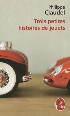 Trois Petites Histoires de Jouets - Claudel, Philippe