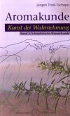 Aromakunde, Kunst der Wahrnehmung. Bd.3