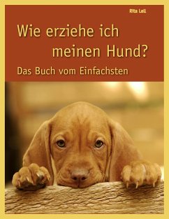 Wie erziehe ich meinen Hund - Lell, Rita