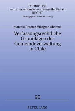 Verfassungsrechtliche Grundlagen der Gemeindeverwaltung in Chile - Villagrán Abarzúa, Marcelo