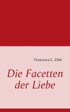 Die Facetten der Liebe - Zöld, Francesca C.