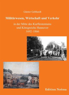 Militärwesen, Verkehr und Wirtschaft in der Mitte des Kurfürstentums und Königreichs Hannover 1692-1866 - Gebhardt, Günter