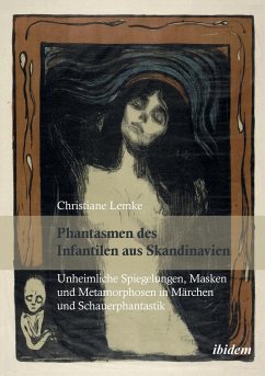 Phantasmen des Infantilen aus Skandinavien. Unheimliche Spiegelungen, Masken und Metamorphosen in Märchen und Schauerphantastik - Lemke, Christiane