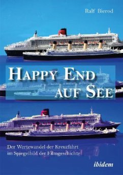 Happy End auf See. Der Wertewandel der Kreuzfahrt im Spiegelbild der Filmgeschichte - Bierod, Ralf