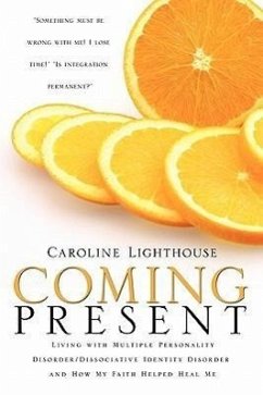 Coming Present: Living with Multiple Personality Disorder/Dissociative Identity Disorder and How My Faith Helped Heal Me - Lighthouse, Caroline